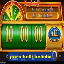 porn belli belinha